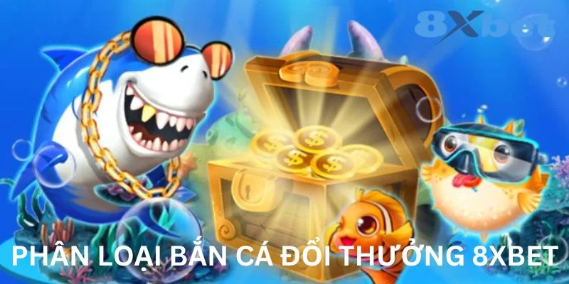 Bắn cá đổi thưởng  8XBET đa dạng game