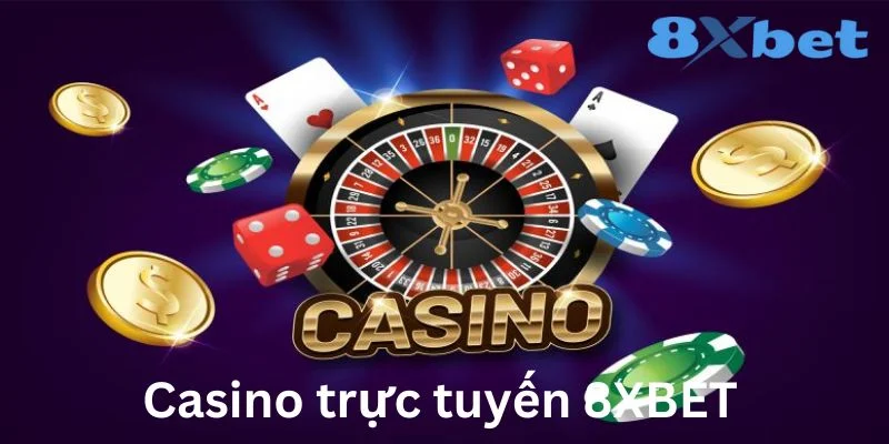 Casino Trực Tuyến 8XBET - Trải Nghiệm Cá Cược Thật Thụ