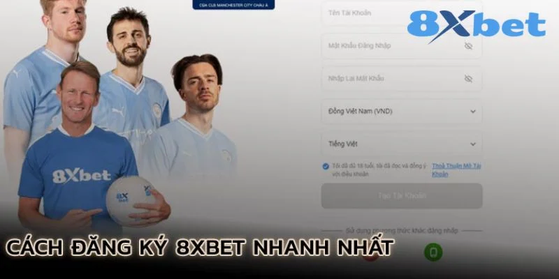 Đăng ký với 8XBET với điều kiện cụ thể