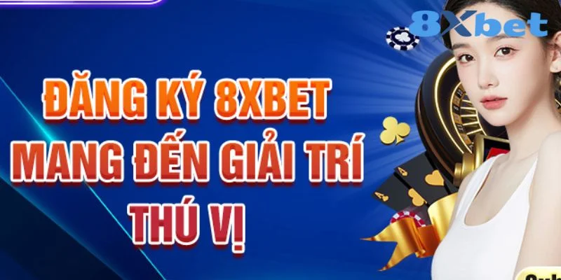 Đăng Ký 8XBET - Hướng Dẫn Chi Tiết Với Thao Tác Nhanh Chóng