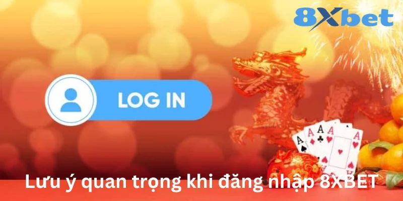 Đăng nhập 8XBET với lưu ý