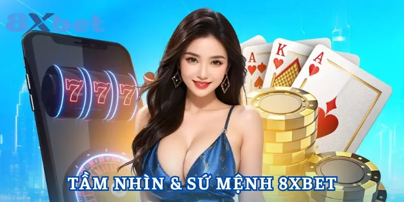 Giới thiệu 8XBET về tầm nhìn và sứ mệnh