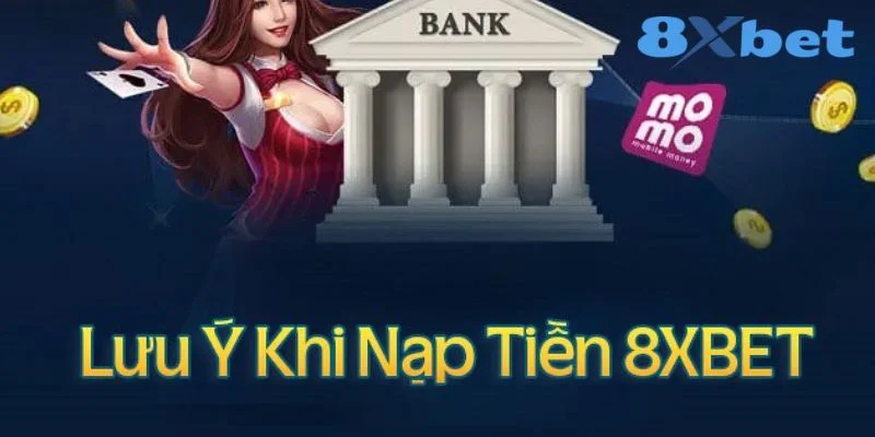 Nạp tiền 8XBET các lưu ý