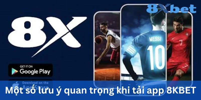 Tải app 8XBET cần lưu ý một số điều