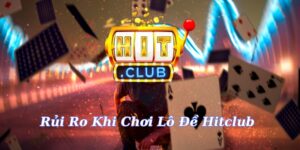 Rủi Ro Khi Chơi Lô Đề Hitclub